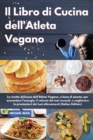 Il Libro di Cucina dell'Atleta Vegano I Vegan Athlete's Cookbook (Italian Edition) : Le ricette deliziose dell'Atleta Vegano, a base di piante, per aumentare l'energia, il volume dei tuoi muscoli, e m - Book