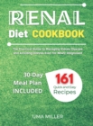 Renal Diet Cookbook : The Practical Guide to Managing Kidney Disease and Avoiding Dialysis Even for Newly Diagnosed. 161 Quick and Easy Recipes 30-Day Meal Plan Included - Book
