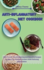 Anti-Inflammatory Diet Cookbook : How to Cook Mouthwatering and Beautiful Recipes to Heal your Immune System while Reducing Inflammation - Book