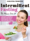 Intermittent Fasting For Women Over 50 : 150 Easy, Flavorful Recipes That Helps Lose Weight Fast For Lifelong Health - Book