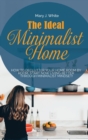 The Ideal Minimalist Home : How to declutter your Home Room by Room. Start Now living better through Minimalist Mindset! - Book