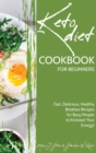 Keto Cookbook for Beginners : Fast, Delicious, Healthy Breakfast Recipes for Busy People to Kickstart Your Energy! - Book