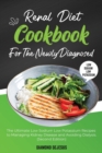 Renal Diet Cookbook for the Newly Diagnosed : The Ultimate Low Sodium Low Potassium Recipes to Managing Kidney Disease and Avoiding Dialysis. (Second Edition) - Book