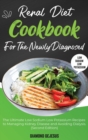 Renal Diet Cookbook for the Newly Diagnosed : The Ultimate Low Sodium Low Potassium Recipes to Managing Kidney Disease and Avoiding Dialysis. (Second Edition) - Book
