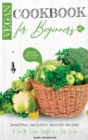 Vegan Cookbook for Beginners : Essential, Delicious, Healthy Recipes to Live the Vegan Lifestyle in a Safe Way! - Book