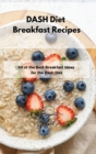 DASH Diet Breakfast Recipes : 50 of the Best Breakfast Ideas for the Dash Diet - Book