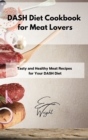 DASH Diet Cookbook for Meat Lovers : Tasty and Healthy Meat Recipes for Your DASH Diet - Book