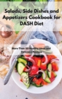 Salads, Side Dishes and Appetizers Cookbook for DASH Diet : More Than 50 Healthy Ideas and Delicious Recipes - Book