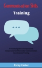 Communication Skills Training : Improve Your Conversation, Develop Charisma and Confidence. How to Win Friends and How to Negotiate and Solve Problems. - Book