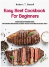 Easy Beef Cookbook For Beginners : 100 quick and tasty homemade recipes for traditional American dishes: celebrate the beauty of beef in all his delicious variety - Book