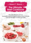 The Ultimate Beef Cookbook : More than 100 quick and easy homemade recipes for beginners that are sure to become some favorite dishes served at your table! - Book