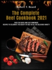 The Complete Beef Cookbook 2021 : Over 250 quick and easy homemade recipes to celebrate the beauty of beef in all his delicious variety - Book