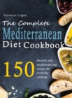 The Complete Mediterranean Diet Cookbook : 150 Easy and mouthwatering recipes for everyday cooking - Book