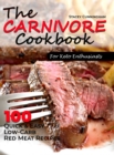 The carnivore cookbook for keto enthusiasts : 100 Quick and easy low-carb red meat recipes - Book