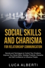 Social Skills and Charisma for Relationship Communication : Secrets and Techniques to Control Your Emotions, Improve Your Social Skills, Develop Positivity, Charisma and Self-Confidence to Influence P - Book