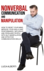 Nonverbal Communication and Manipulation : How to Reset Your Mind, Improve Your Skills and Performance, Influence and Persuade People with NLP, Manipulation and Effective Communication Skills - Book