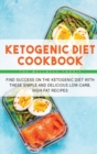 Ketogenic Diet Cookbook : Find Success on the Ketogenic Diet with These Simple and Delicious Low-Carb, High-Fat Recipes - Book