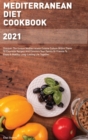 Mediterranean Diet Cookbook 2021 : Discover The Unique Mediterranean Cuisine Culture Within These 50 Exquisite Recipes And Convince Your Family Or Friends To Enjoy A Healthy, Long-Lasting Life Togethe - Book