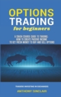 OPTIONS TRADING for beginners : A Crash Course Guide to Making Money for Beginners and Experts: How to Invest in the Market through Profit Strategies to Buy and Sell Options. TRADERS INVESTING IN EXCH - Book