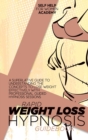 Rapid Weight Loss Hypnosis Guidebook : A Superlative Guide To Understanding The Concepts To Lose Weight Effectively With Professional Guided Hypnosis Sessions - Book