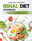 Renal Diet Cookbook for Beginners : Quick and Easy Renal Recipes to Improve Kidney Function and Live Healthily - Book