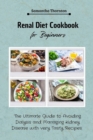 Renal Diet Cookbook for Beginners : The Ultimate Guide to Avoiding Dialysis and Managing Kidney Disease with very Tasty Recipes - Book