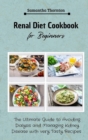 Renal Diet Cookbook for Beginners : The Ultimate Guide to Avoiding Dialysis and Managing Kidney Disease with very Tasty Recipes - Book