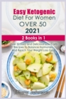 Easy Ketogenic Diet For Women Over 50 2021 : 2 books in 1: Over 50 Easy and Delicious Low- Carb Recipes To Balance Hormones And Reach Your Weight Loss Goal - Book