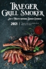 Traeger Grill & Smoker Cookbook 2021 : The Guide To Master Your Wood Pellet Grill With Delicious Recipes For Beginners - Book