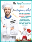 The Mediterranean Diet for Beginners Chef : 3 BOOKS IN 1: COOKBOOK + DIET ED. Cook Like in Restaurant! 340+ New Mediterranean Recipes Idea to Transform your Home into a Restaurant! Italian, Spanish, a - Book