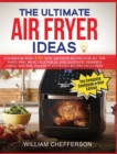 The Ultimate Air Fryer Ideas : COOKBOOK + DIET ED: Cookbook with 120+ NEW Air Fryer Recipes for All the Taste: Fish, Meat, Vegetables, and Fantastic Desserts Using Natural Foods! Plant-Based Recipes I - Book
