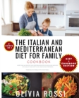 Italian and Mediterranean Diet for Family Cookbook : More than 300 Seafood and Vegetarian Recipes For Mum, Dad and Kids! Stay HEALTHY and HAPPY as in a Restaurant preparing these delicious meals with - Book