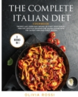 The Complete Italian Diet Cookbook : The Best 320+ Super Easy Recipes to Start your Perfect HEALTHY Lifestyle! Discover the Italian Cuisine with the Tastiest and Healthiest Recipes! - Book