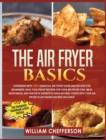 The Air Fryer Basics : RECIPE BOOK + DIET ED: Cookbook with 120+ Essential Air Fryer Guide and Recipes for Beginners: Easy, Foolproof Recipes for Your Air Fryer! Fish, Meat, Vegetables, and Fantastic - Book