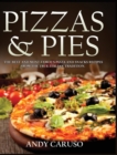 Pizzas and Pies : The Best and Most Famous Pizza and Snacks Recipes from the True Italian Tradition - Book