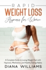 Rapid Weight Loss Hypnosis for Women : A Complete Guide to Losing Weight Fast with Hypnosis, Meditation, and Healthy Eating Habits - Book