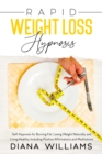 Rapid Weight Loss Hypnosis : Self-Hypnosis for Burning Fat, Losing Weight Naturally, and Living Healthy, Including Positive Affirmations and Meditations - Book