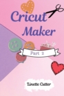Cricut Maker for Beginners : How to Start Your Business. The Guide to Not Making Mistakes - Book