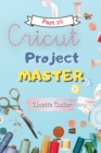 Cricut Project Master : A Latest Guide for Best Creations - Book