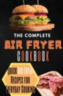 The Complete Air Fryer Cookbook : Quick Air Fryer Recipes for Everyday Cooking - Book