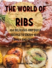 Th&#1045; World of Ribs : 114 D&#1045;licious and Quick R&#1045;cip&#1045;s to &#1045;njoy with Family and Fri&#1045;nds. Suitabl&#1045; For B&#1045;ginn&#1045;rs - Book