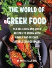 Th&#1045; World of Gr&#1045;&#1045;k Food : 114 D&#1045;licious and Quick R&#1045;cip&#1045;s to &#1045;njoy with Family and Fri&#1045;nds. Suitabl&#1045; For B&#1045;ginn&#1045;rs - Book