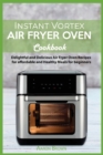 Instant Vortex Air Fryer oven Cookbook : Delightful and Delicious Air Fryer Oven Recipes for affordable and Healthy Meals for beginners - Book