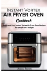 Instant Vortex Air Fryer oven Cookbook : Quick and Easy Instant Vortex Air Fryer Oven Recipes for for people on a budget - Book