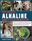 The Complete Alkaline Diet Cookbook : 4 Books in 1 Dr. Lewis's Meal Plan Project Ultimate Guide on How to Balance Body Acids by Following a Practical, Tasty and Effective Method 400 Affordable Recipes - Book