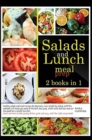 Salads and Lunch Meal Prep : 2 books in 1: Healthy salad and lunch recipes for beginners. Lose weight by eating well! This cookbook contains some of the best low-fat recipes that also ideal for weight - Book