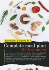 Complete Meal Plan for Beginners (Color Edition) : 3 BOOKS IN 1: gourmet recipes lunch, dinner and desserts. This cookbook contains quick and easy meals to prepare step-by-step, perfect for your home - Book
