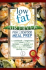Low Fat Air Fryer Fish and Seafood Meal Prep : This cookbook for beginners includes some of the best recipes to cook quick and easy! Get all the benefits of a healthy diet building a time saving meal - Book