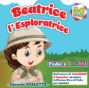 Beatrice l'esploratrice : Fiaba a colori per bambini - L'avventura di BEATRICE, una ragazzina che sogna di fare l'esploratrice - Bellissimo e coloratissimo libro per bambini dai 3 ai 6 anni - Book