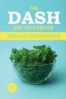 The Dash Diet Cookbook : A Simple Collection of Recipes Recommended for People Who Want to Prevent or Tend Hypertension - Book